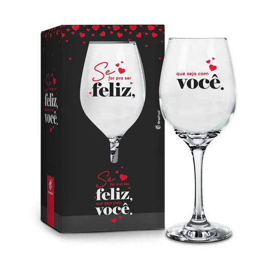 Taça de Vinho em Vidro 385ml BrasFoot | Se for pra ser feliz, que seja com você