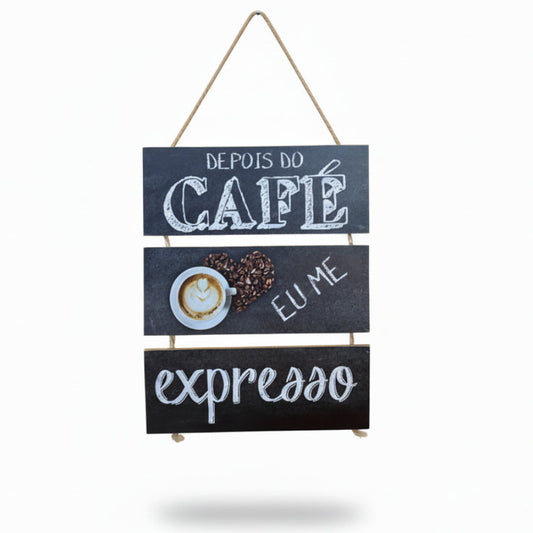 Placa Decorativa 20×24 cm MDF “Depois do CAFÉ eu me EXPRESSO”